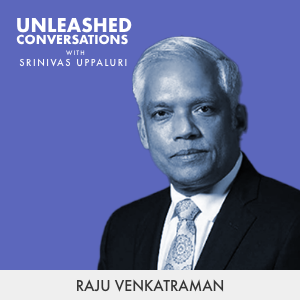 Raju Venkatraman - Guest on Unleashed Conversations with Srinivas Uppaluri