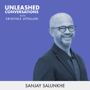Sanjay Salunkhe - Guest on Unleashed Conversations with Srinivas Uppaluri