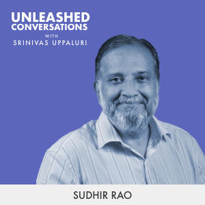 Sudhir Rao - Guest on Unleashed Conversations with Srinivas Uppaluri