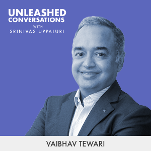 Vaibhav Tewari - Guest on Unleashed Conversations with Srinivas Uppaluri