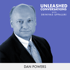 Dan Powers - Guest on Unleashed Conversations with Srinivas Uppaluri