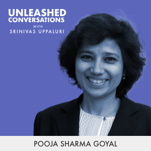 Pooja Sharma Goyal - Guest on Unleashed Conversations with Srinivas Uppaluri