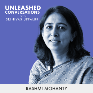 Rashmi Mohanty - Guest on Unleashed Conversations with Srinivas Uppaluri