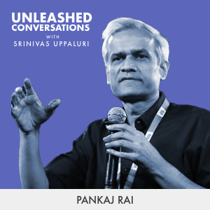 Pankaj Rai - Guest on Unleashed Conversations with Srinivas Uppaluri
